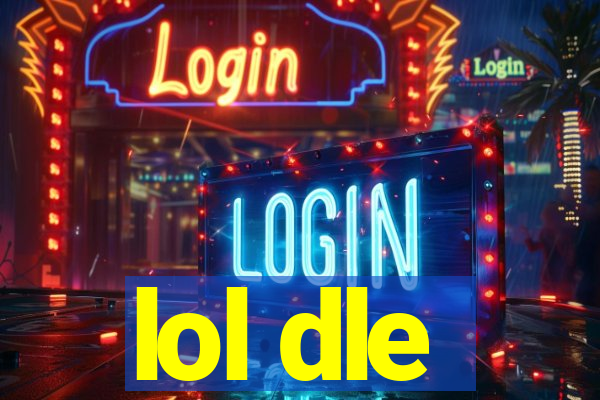 lol dle